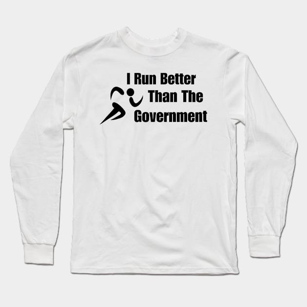 I Run Better Than The Government Funny Long Sleeve T-Shirt by Mojakolane